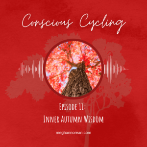 Inner Autumn Wisdom, Conscious Cycling Podcast